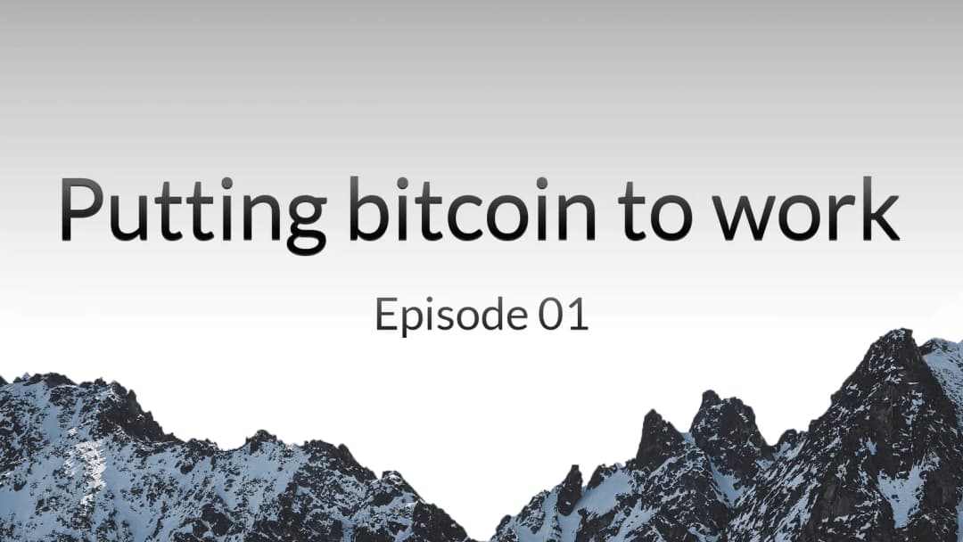 Putting Bitcoin to Work - Episode 01