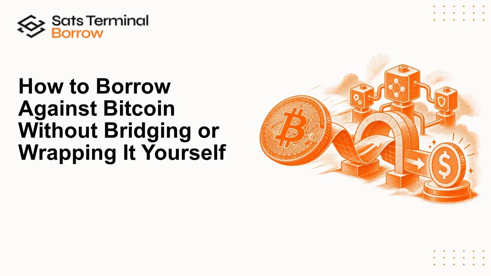 How to Borrow Against Bitcoin Without Bridging or Wrapping It Yourself